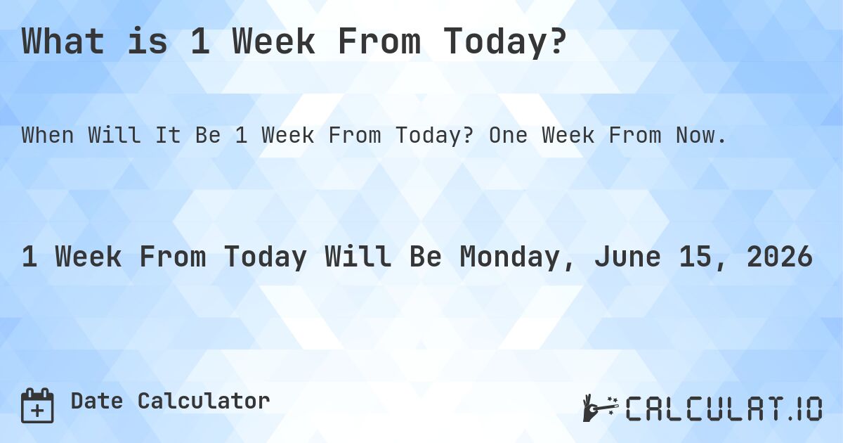 What Date Will It Be 1 Week From Today Calculatio What Date Will It Be 1 Week From Today Calculatio