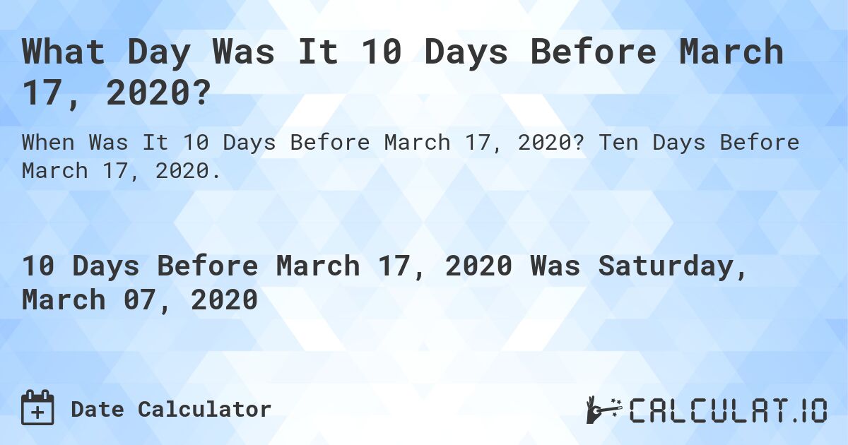 What Day Was It 10 Days Before March 17, 2020?. Ten Days Before March 17, 2020.