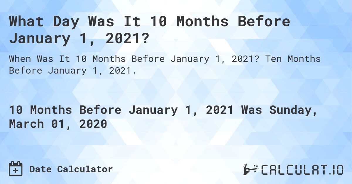What Day Was It 10 Months Before January 1, 2021?. Ten Months Before January 1, 2021.