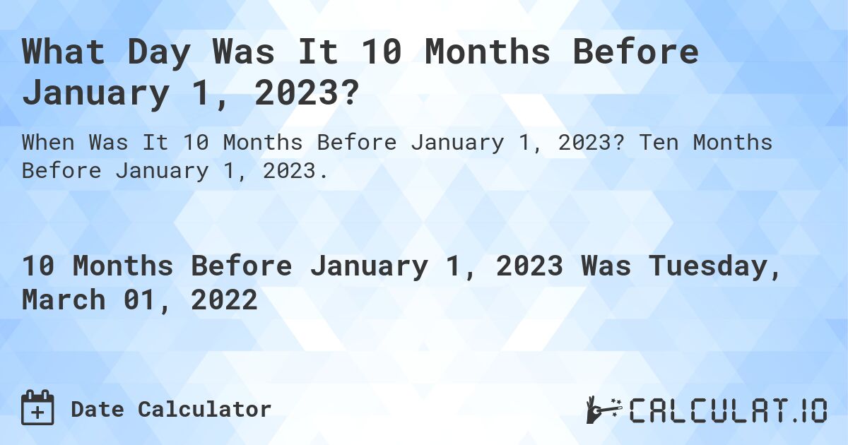 What Day Was It 10 Months Before January 1, 2023?. Ten Months Before January 1, 2023.
