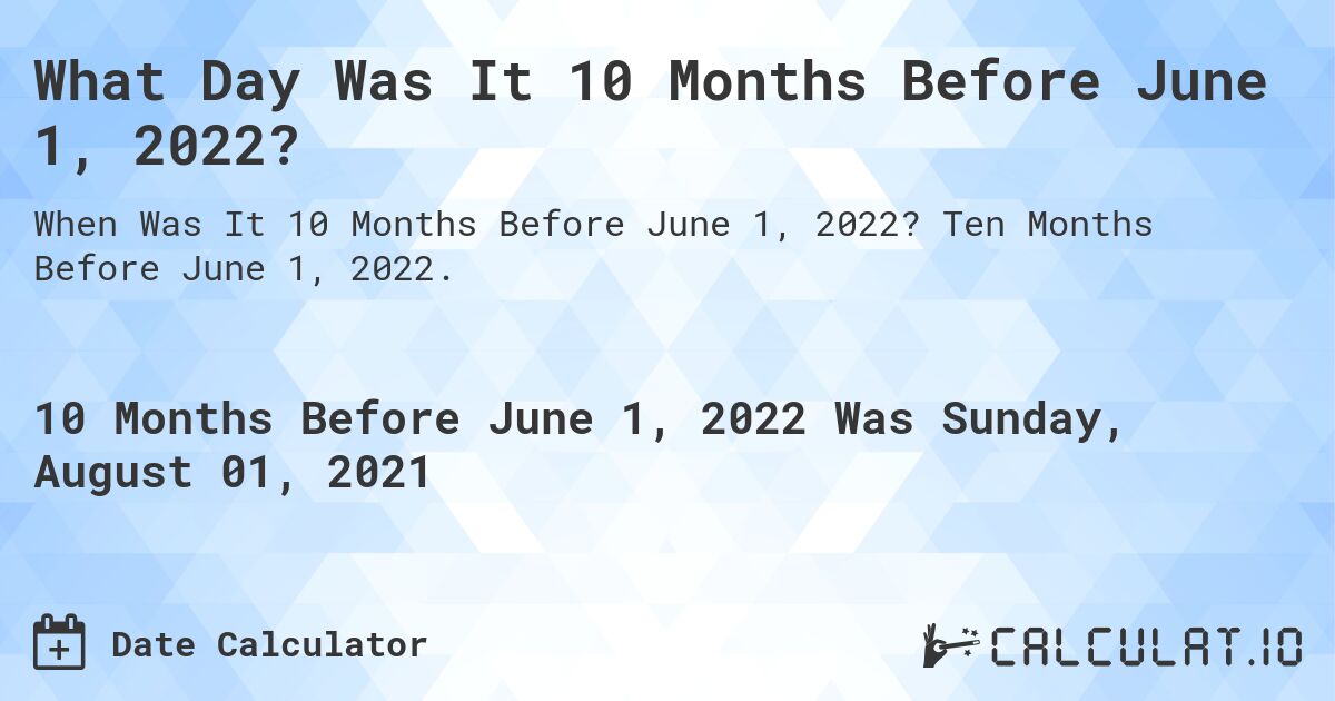 What Day Was It 10 Months Before June 1, 2022?. Ten Months Before June 1, 2022.