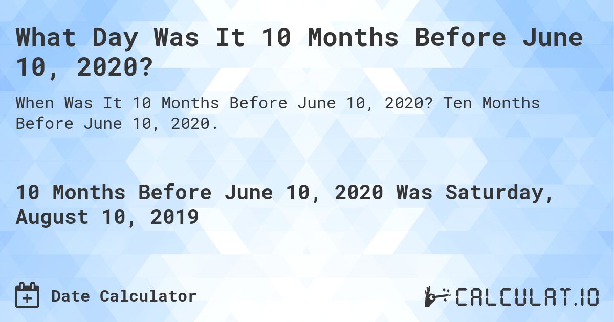 What Day Was It 10 Months Before June 10, 2020?. Ten Months Before June 10, 2020.