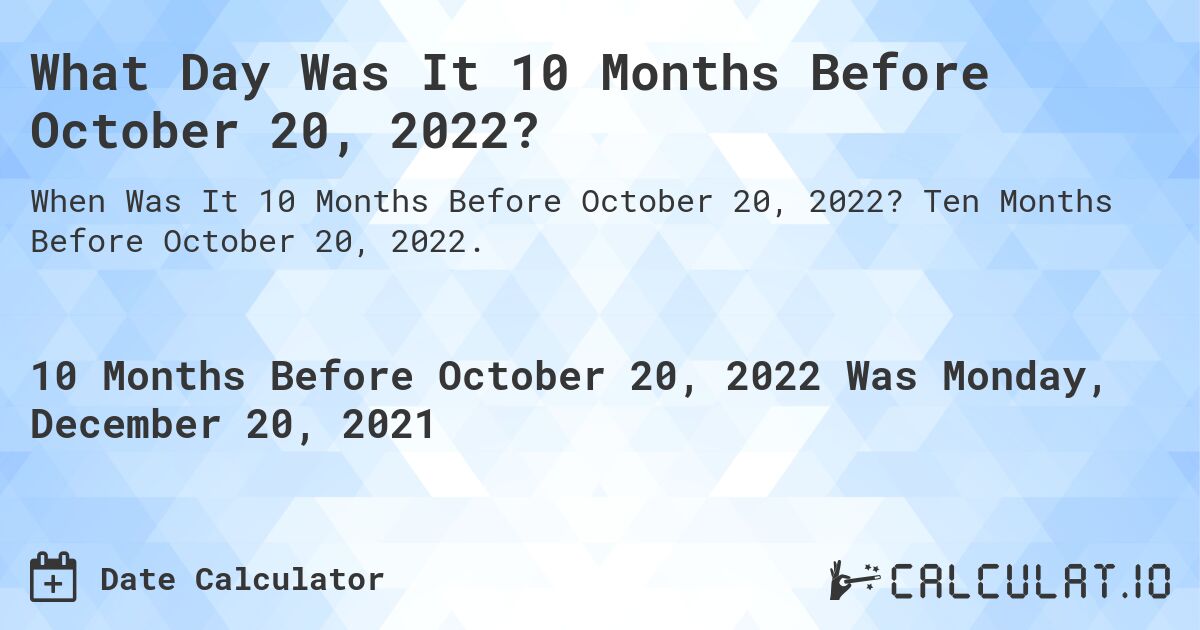 What Day Was It 10 Months Before October 20, 2022?. Ten Months Before October 20, 2022.