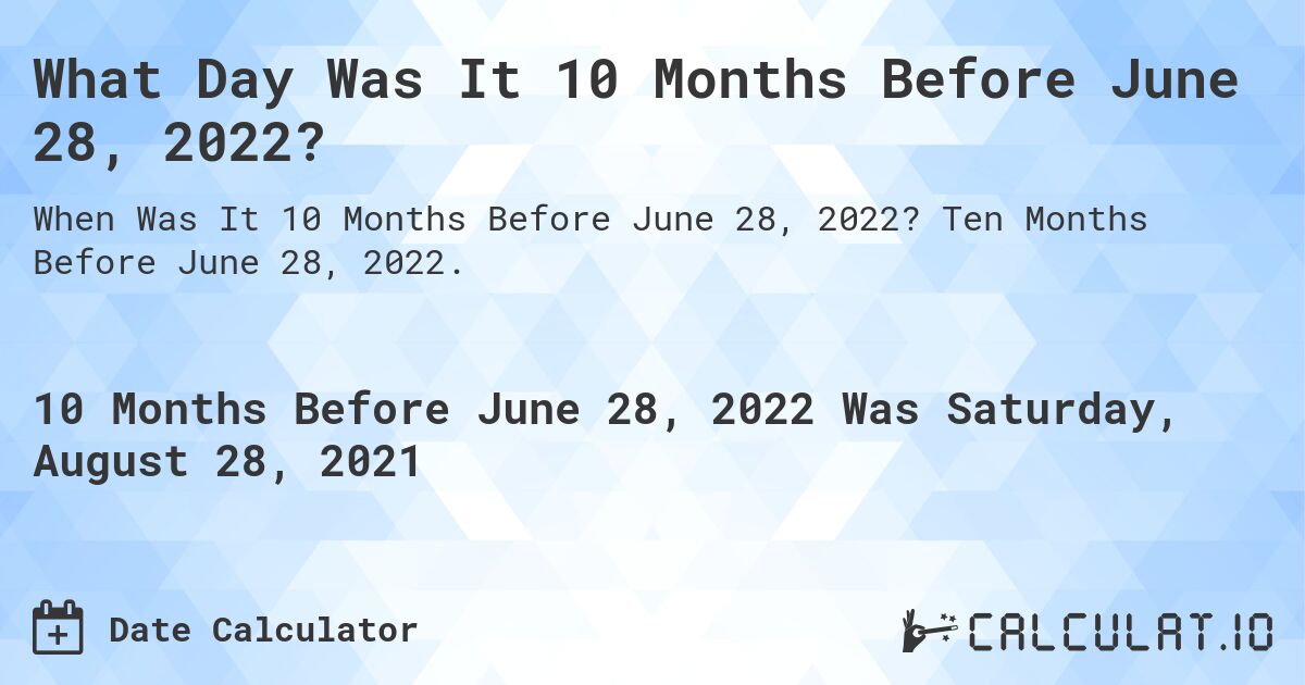 What Day Was It 10 Months Before June 28, 2022?. Ten Months Before June 28, 2022.