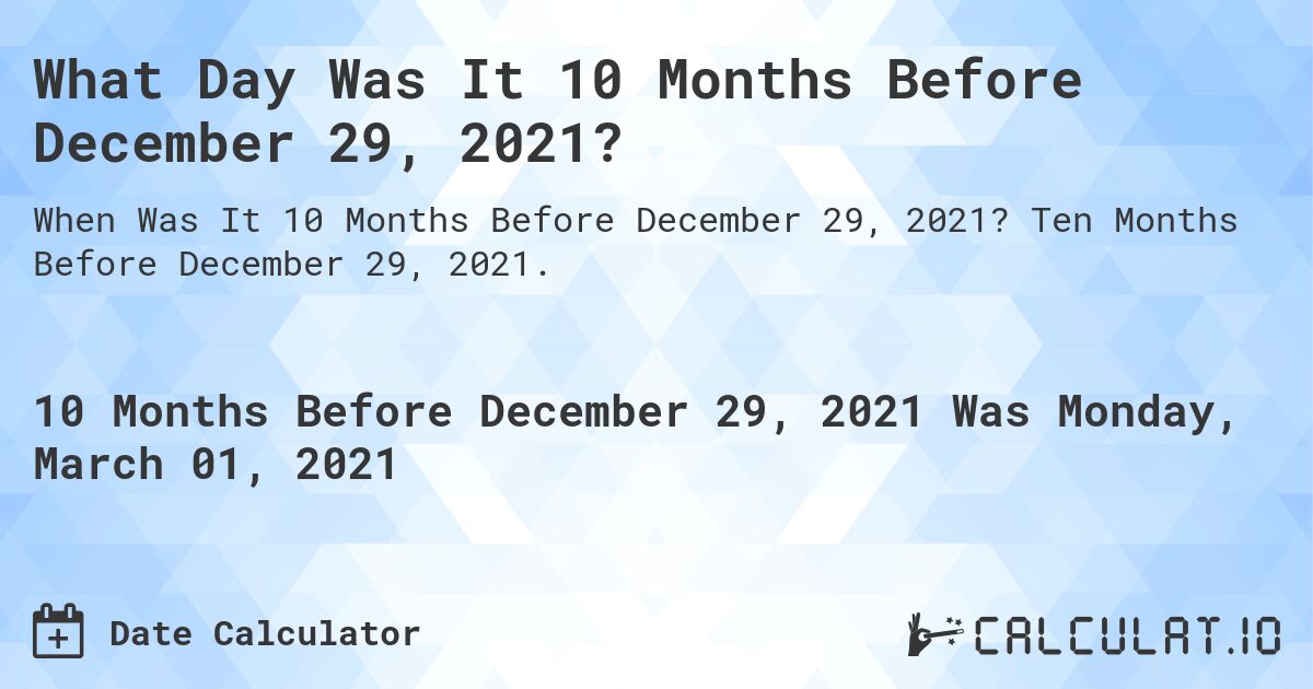 What Day Was It 10 Months Before December 29, 2021?. Ten Months Before December 29, 2021.