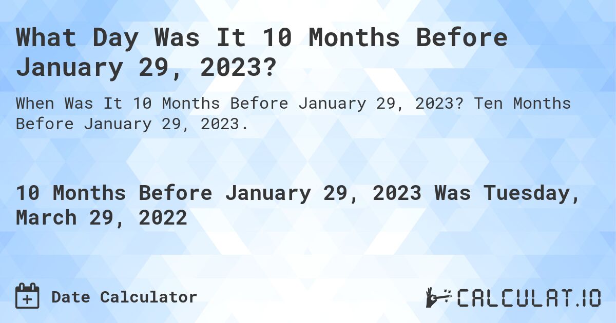 What Day Was It 10 Months Before January 29, 2023?. Ten Months Before January 29, 2023.