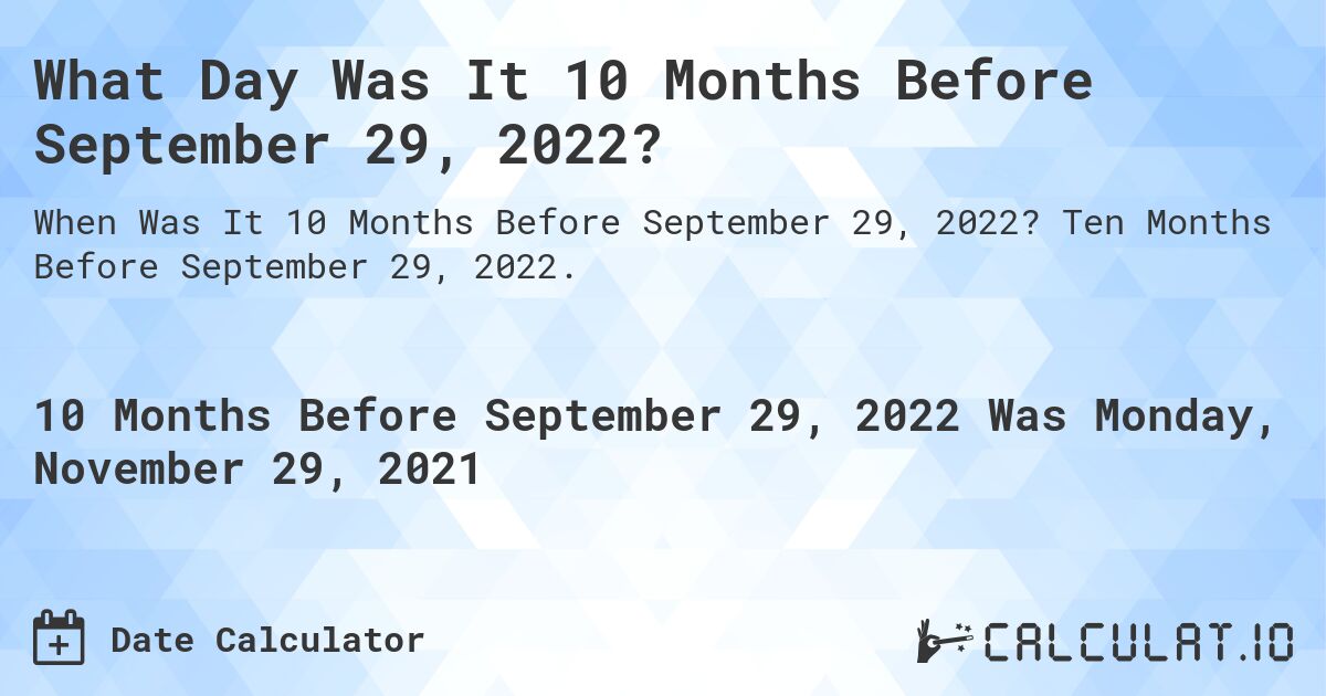 What Day Was It 10 Months Before September 29, 2022?. Ten Months Before September 29, 2022.