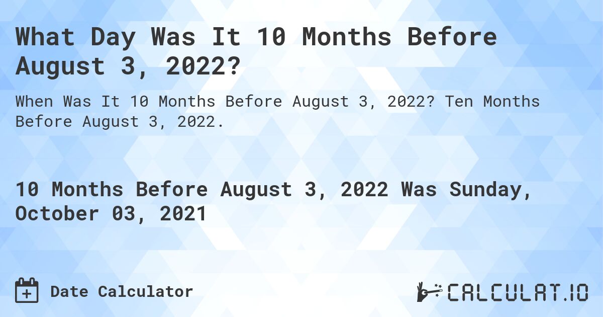 What Day Was It 10 Months Before August 3, 2022?. Ten Months Before August 3, 2022.
