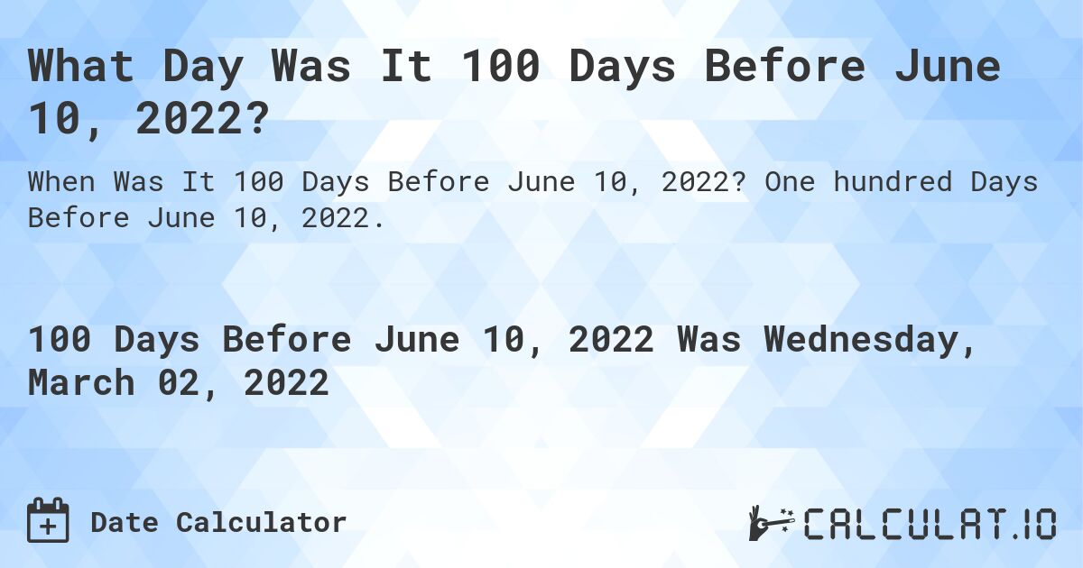 What Day Was It 100 Days Before June 10, 2022?. One hundred Days Before June 10, 2022.