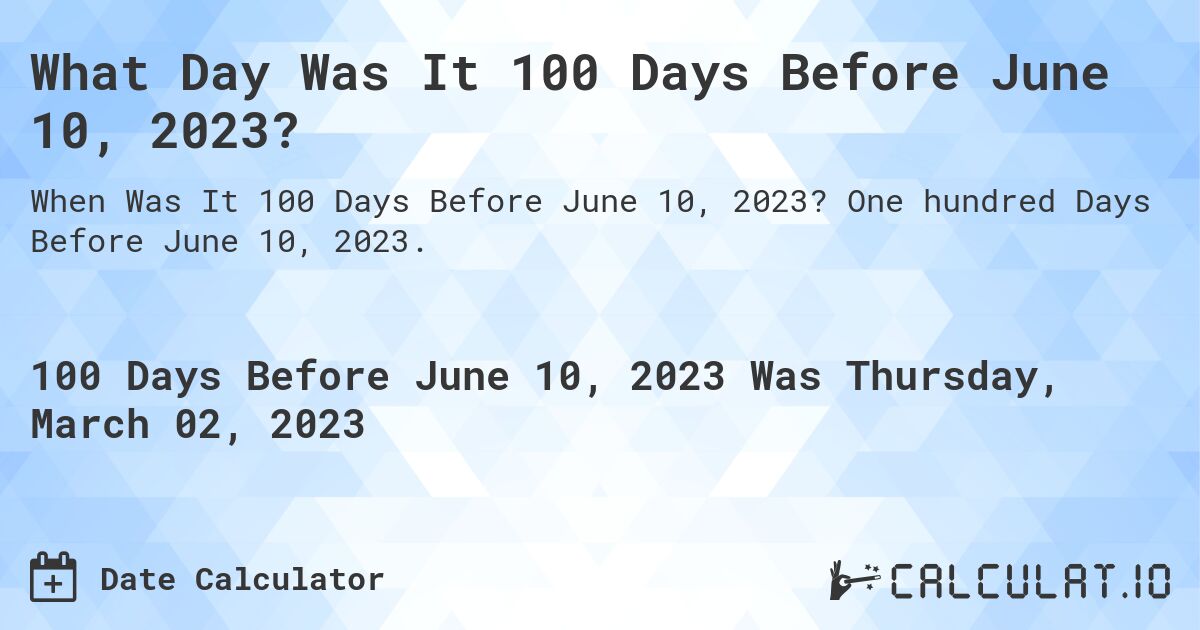 What Day Was It 100 Days Before June 10, 2023?. One hundred Days Before June 10, 2023.