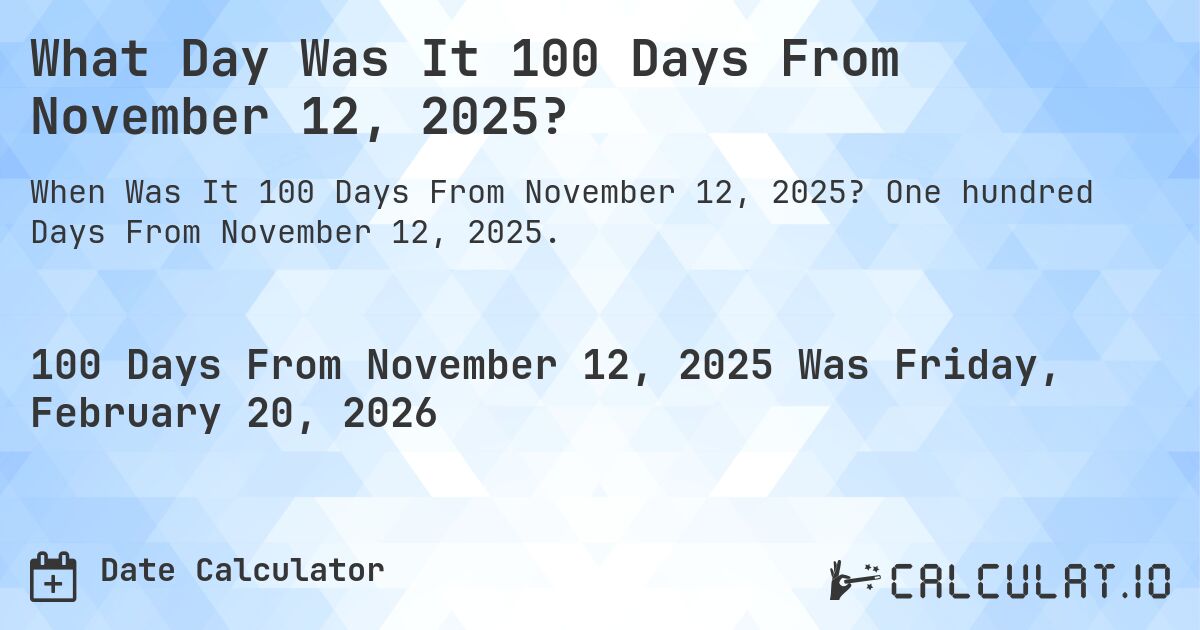 What Day Was It 100 Days From November 12, 2025?. One hundred Days From November 12, 2025.