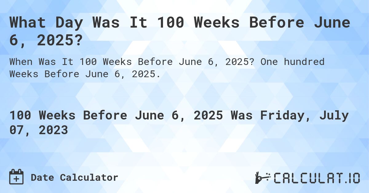 What Day Was It 100 Weeks Before June 6, 2025?. One hundred Weeks Before June 6, 2025.