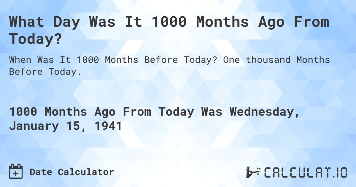 What Day Was It 1000 Months Ago From Today?. One thousand Months Before Today.