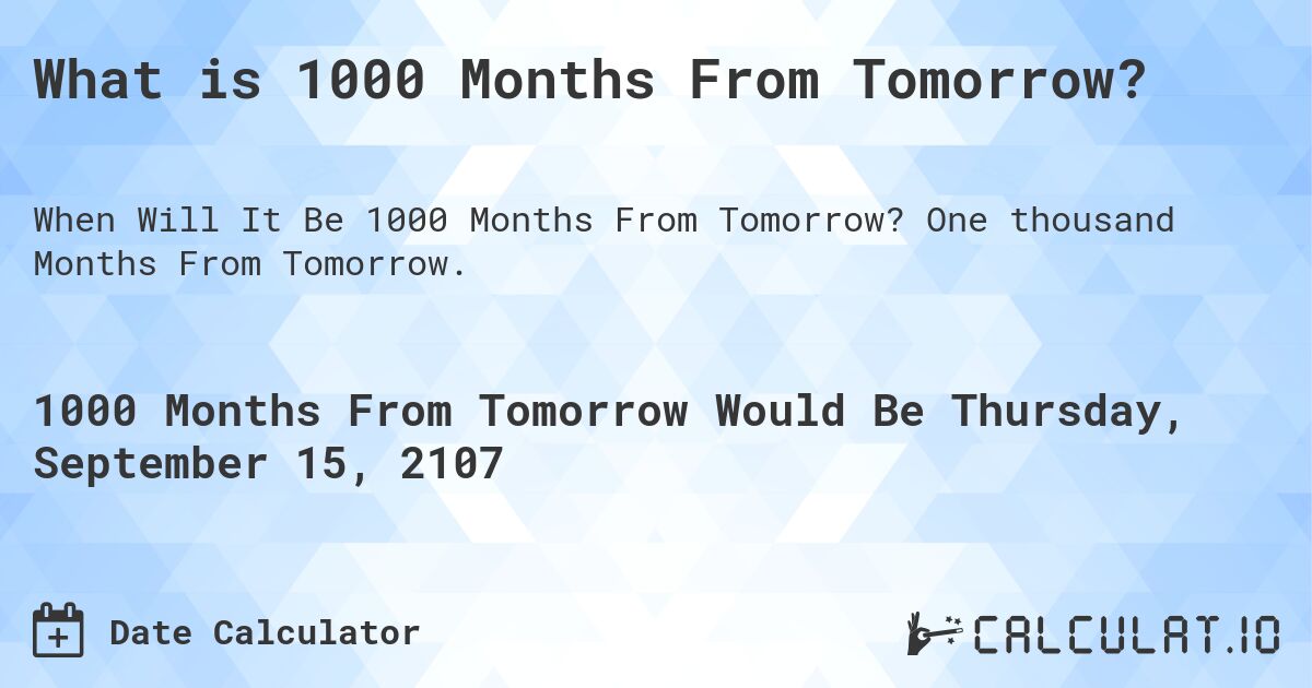 What is 1000 Months From Tomorrow?. One thousand Months From Tomorrow.