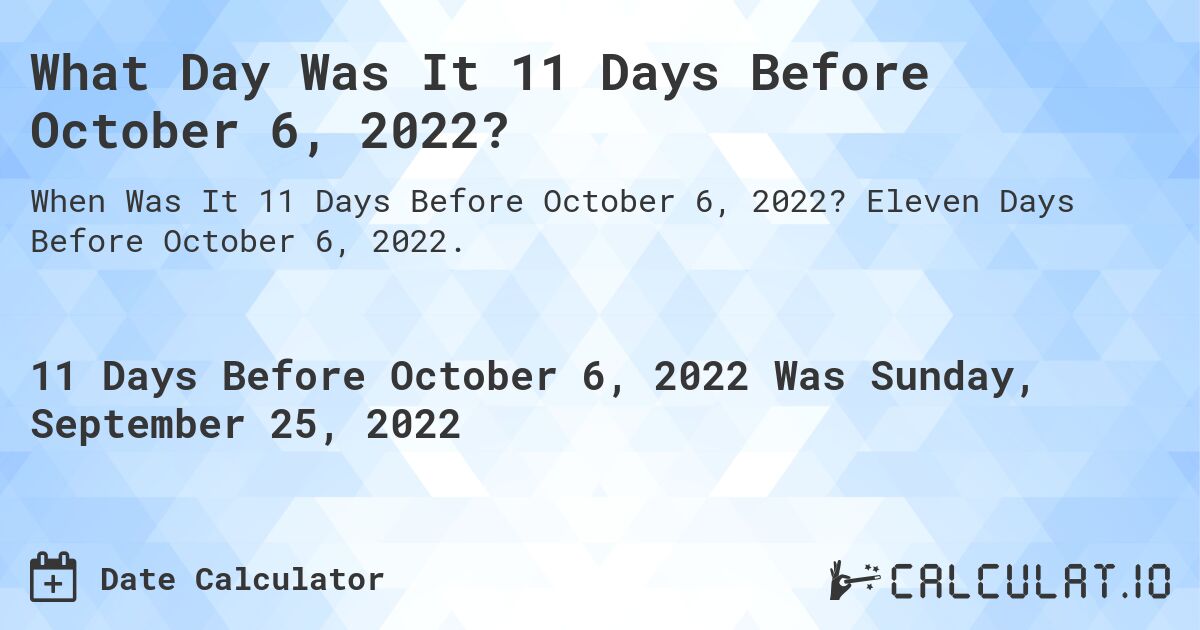 What Day Was It 11 Days Before October 6, 2022?. Eleven Days Before October 6, 2022.