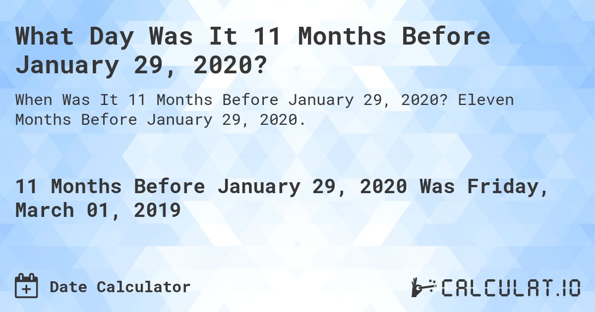 What Day Was It 11 Months Before January 29, 2020?. Eleven Months Before January 29, 2020.