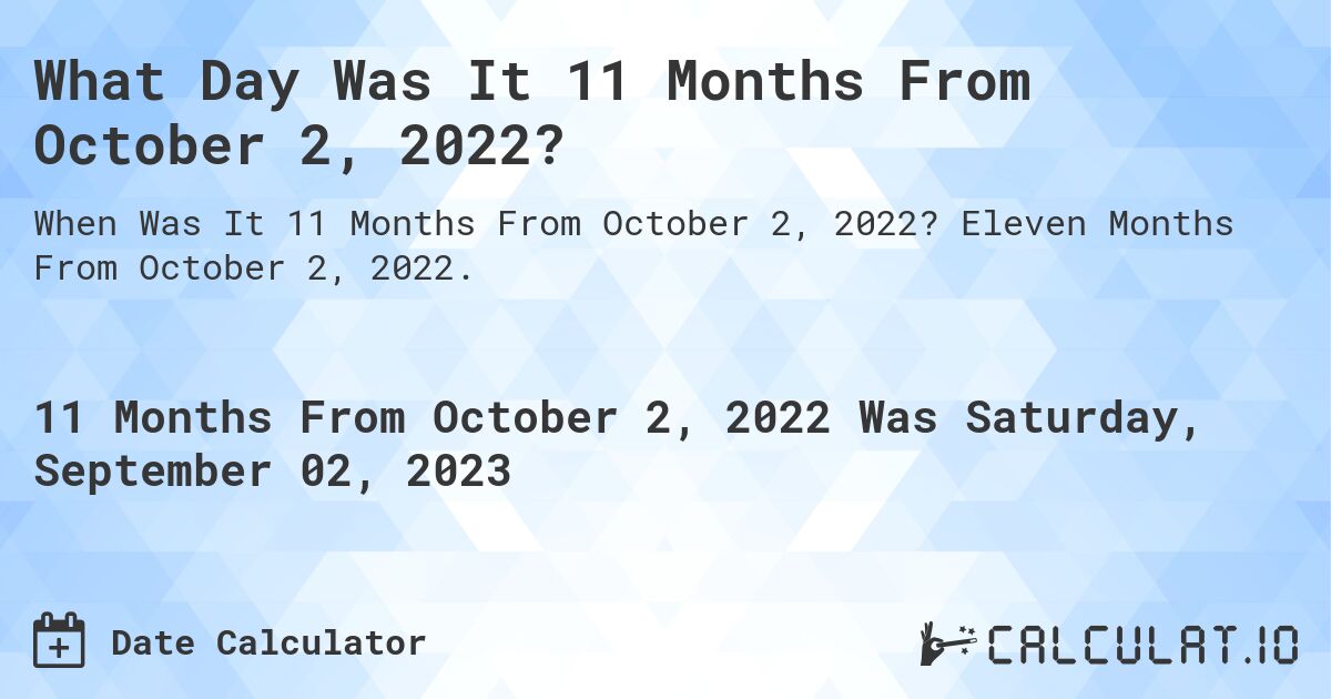 What Day Was It 11 Months From October 2, 2022?. Eleven Months From October 2, 2022.