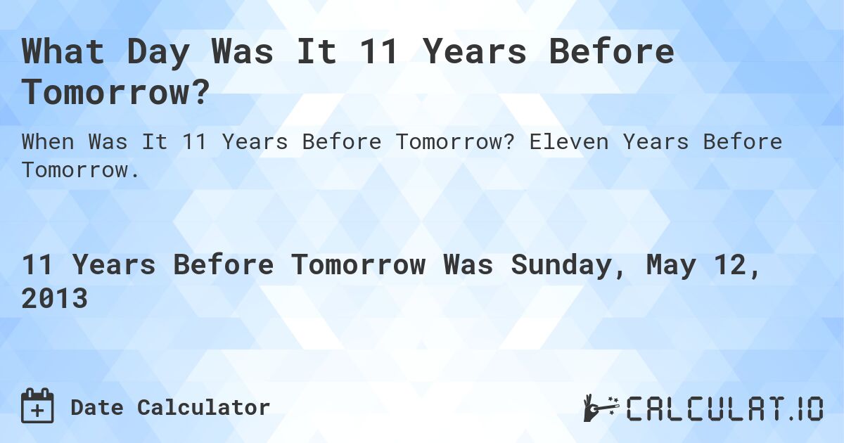 What Day Was It 11 Years Before Tomorrow?. Eleven Years Before Tomorrow.