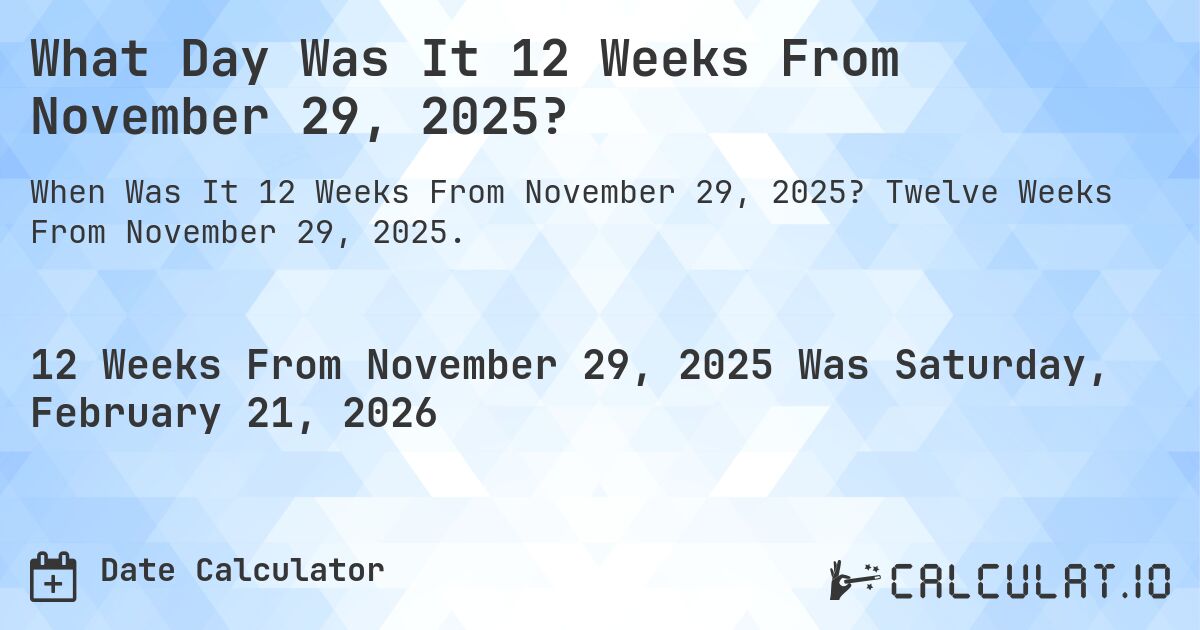 What Day Was It 12 Weeks From November 29, 2025?. Twelve Weeks From November 29, 2025.