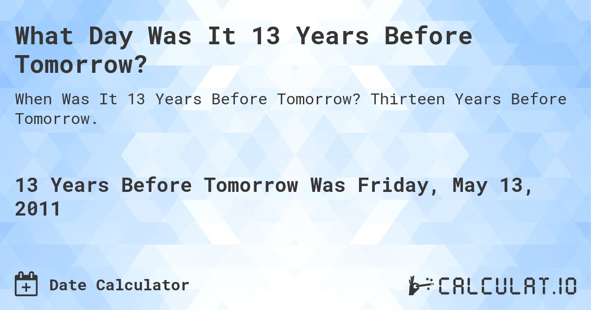 What Day Was It 13 Years Before Tomorrow?. Thirteen Years Before Tomorrow.