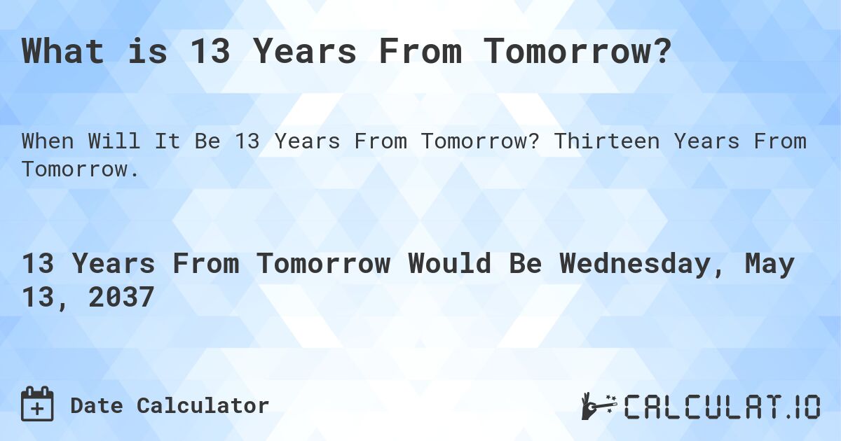 What is 13 Years From Tomorrow?. Thirteen Years From Tomorrow.
