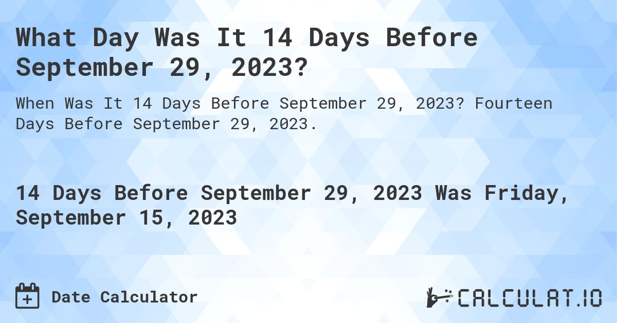 What Day Was It 14 Days Before September 29, 2023?. Fourteen Days Before September 29, 2023.