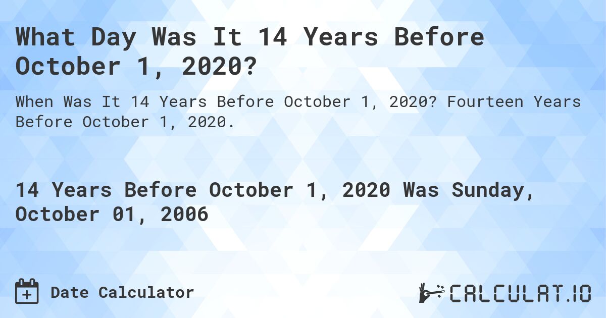 What Day Was It 14 Years Before October 1, 2020?. Fourteen Years Before October 1, 2020.