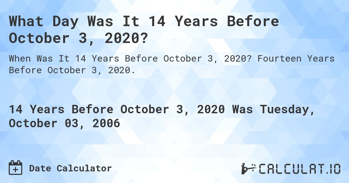 What Day Was It 14 Years Before October 3, 2020?. Fourteen Years Before October 3, 2020.