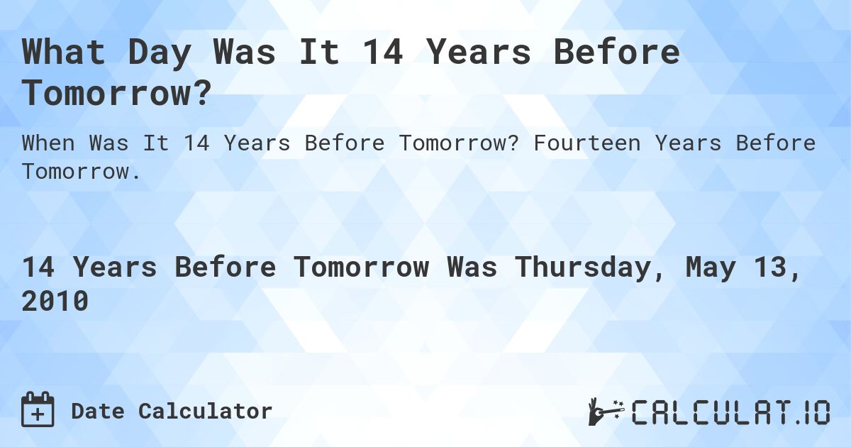 What Day Was It 14 Years Before Tomorrow?. Fourteen Years Before Tomorrow.