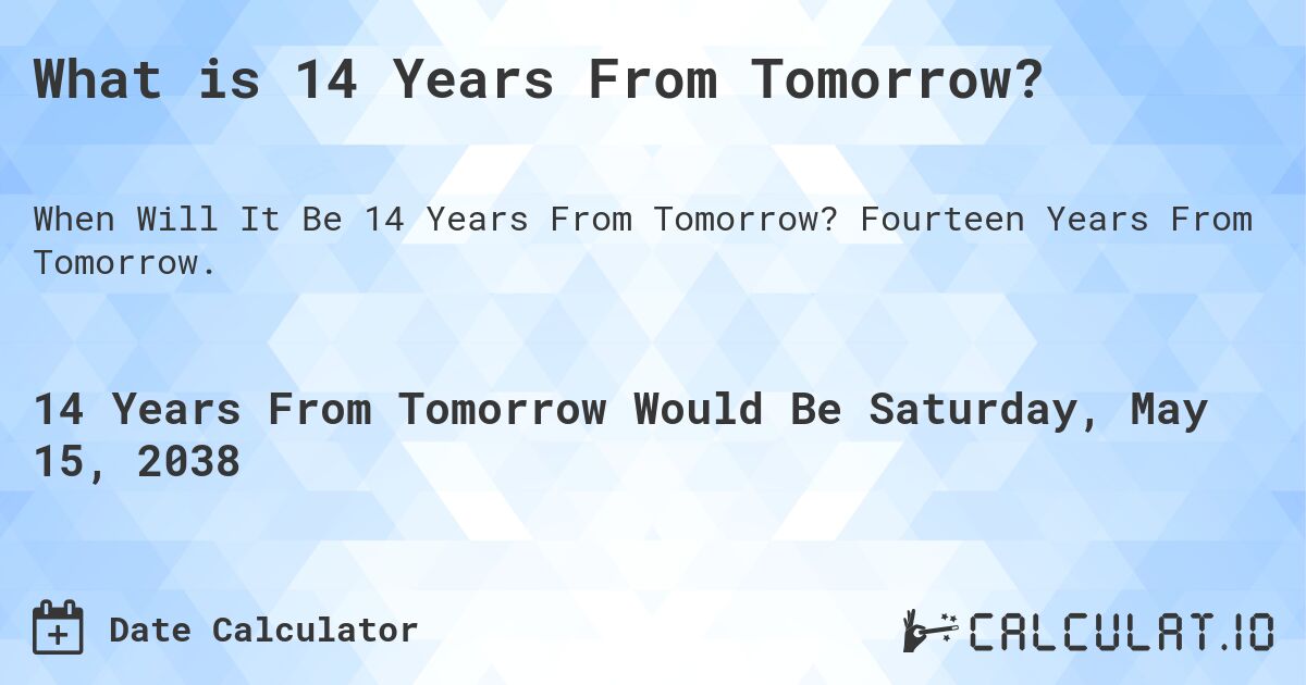 What is 14 Years From Tomorrow?. Fourteen Years From Tomorrow.