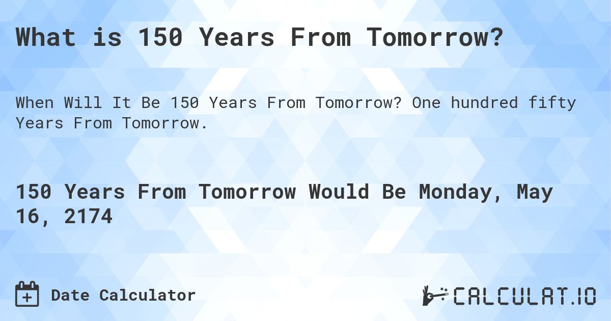 What is 150 Years From Tomorrow?. One hundred fifty Years From Tomorrow.