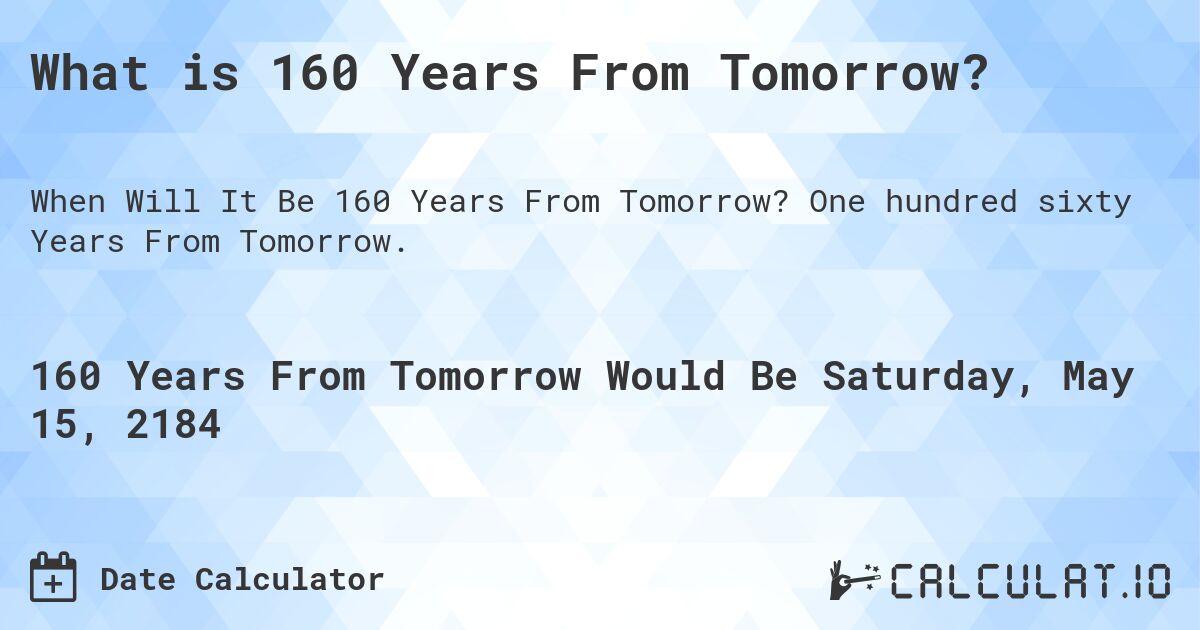 What is 160 Years From Tomorrow?. One hundred sixty Years From Tomorrow.