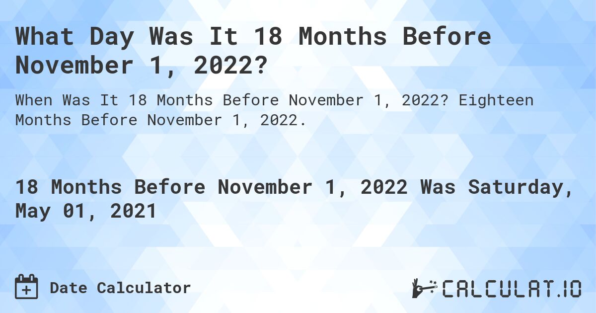 What Day Was It 18 Months Before November 1, 2022?. Eighteen Months Before November 1, 2022.