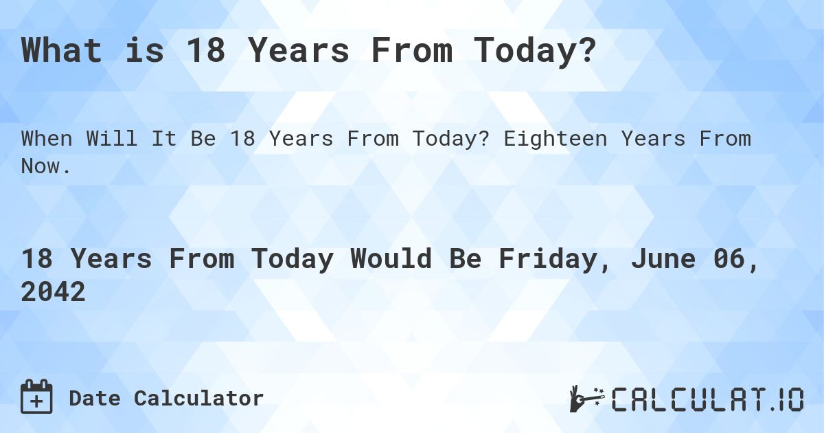 What is 18 Years From Today?. Eighteen Years From Now.