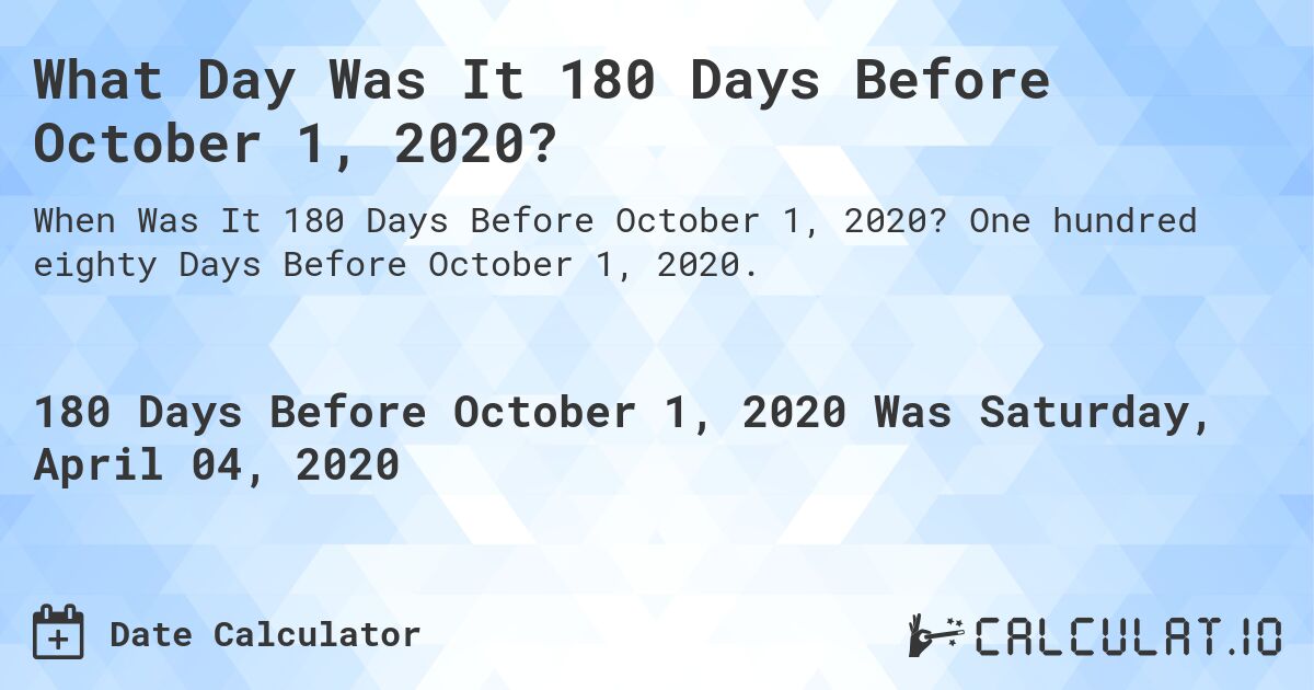 What Day Was It 180 Days Before October 1, 2020?. One hundred eighty Days Before October 1, 2020.