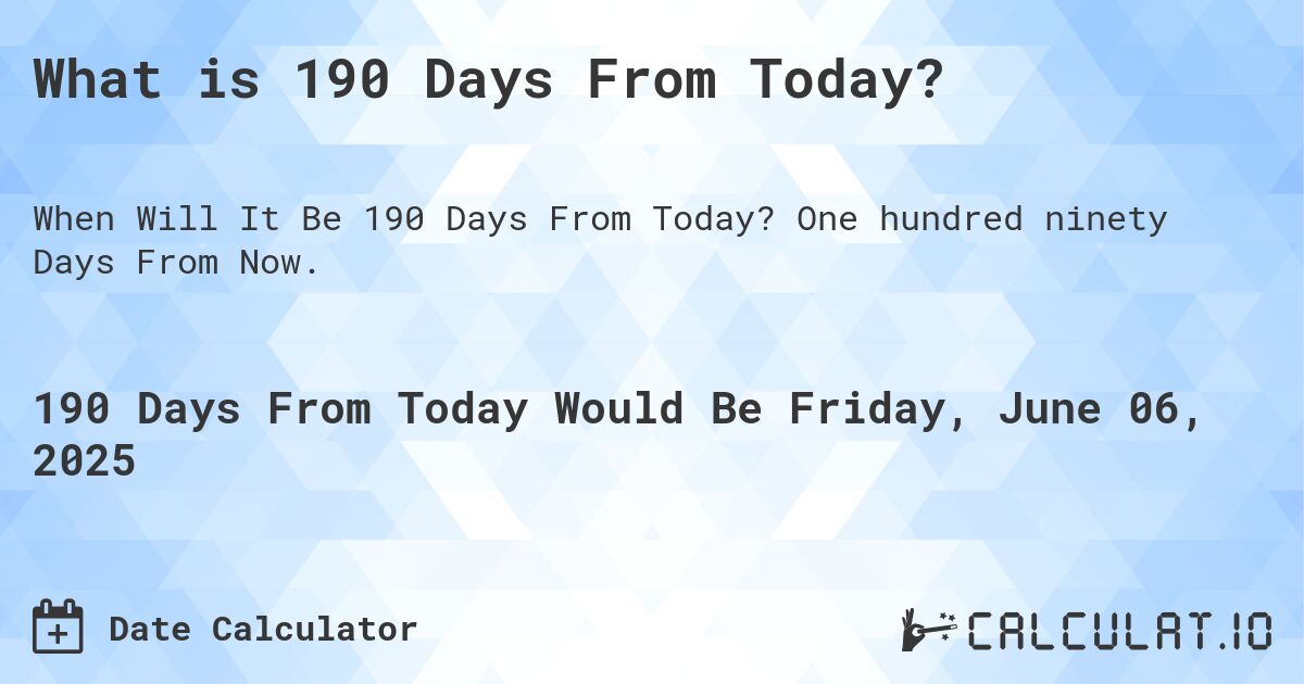 What Is 190 Days From Today Calculatio