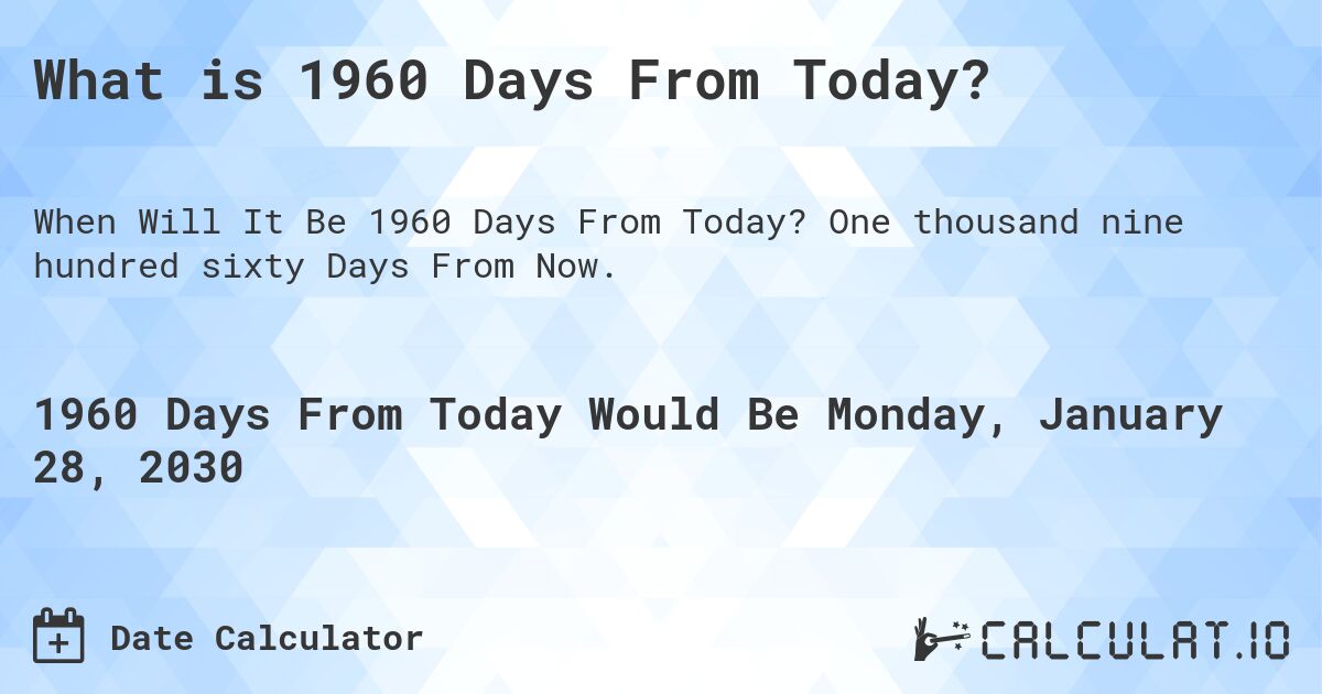 what-is-1960-days-from-today-calculatio