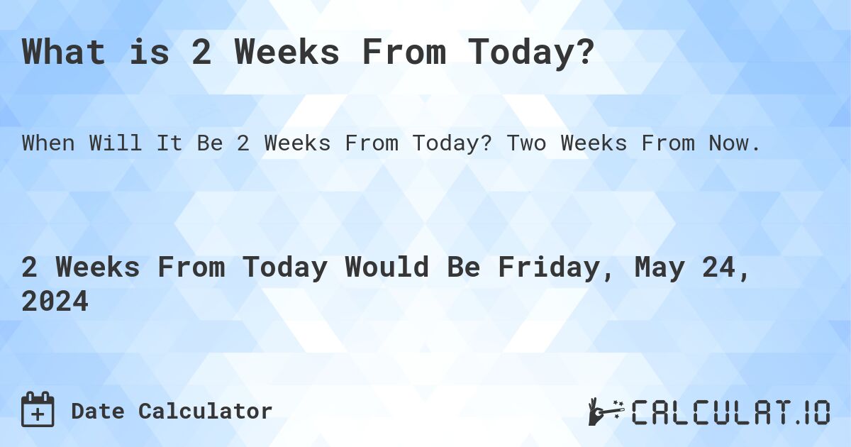 what-is-2-weeks-from-today-calculatio