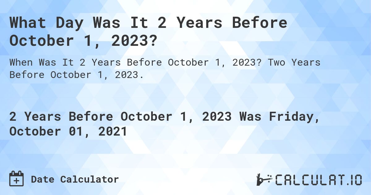 What Day Was It 2 Years Before October 1, 2023?. Two Years Before October 1, 2023.