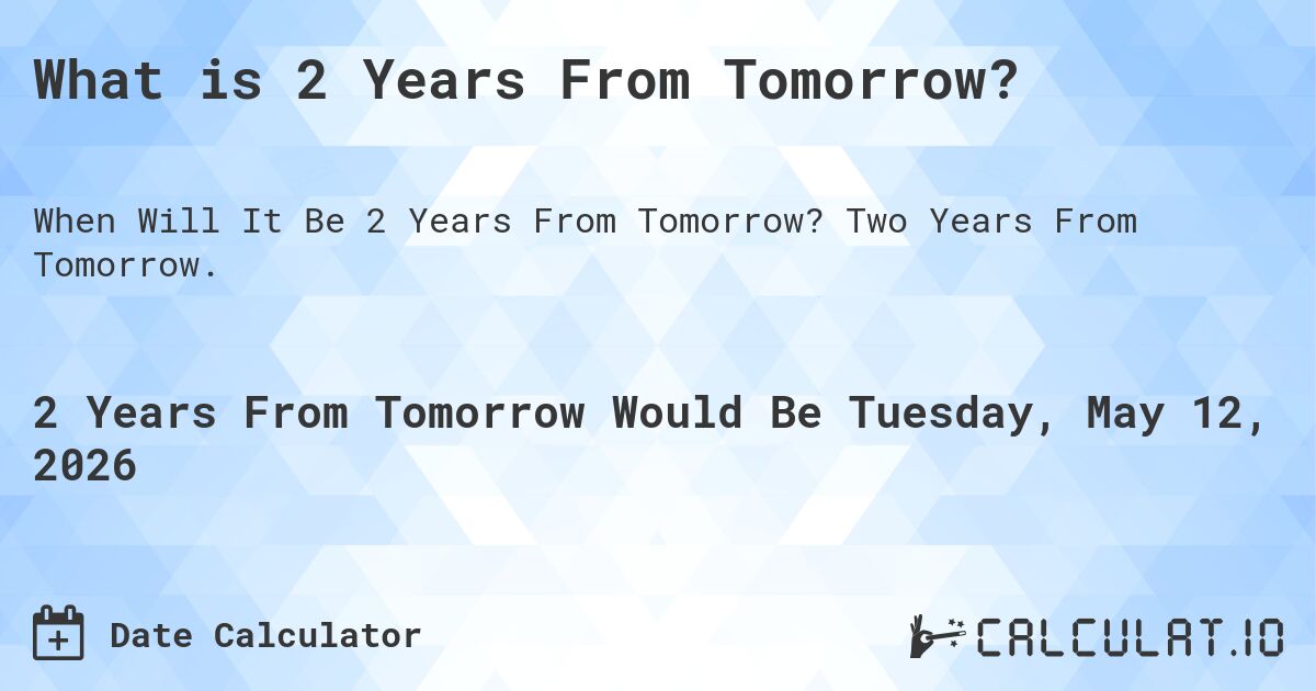 What is 2 Years From Tomorrow?. Two Years From Tomorrow.