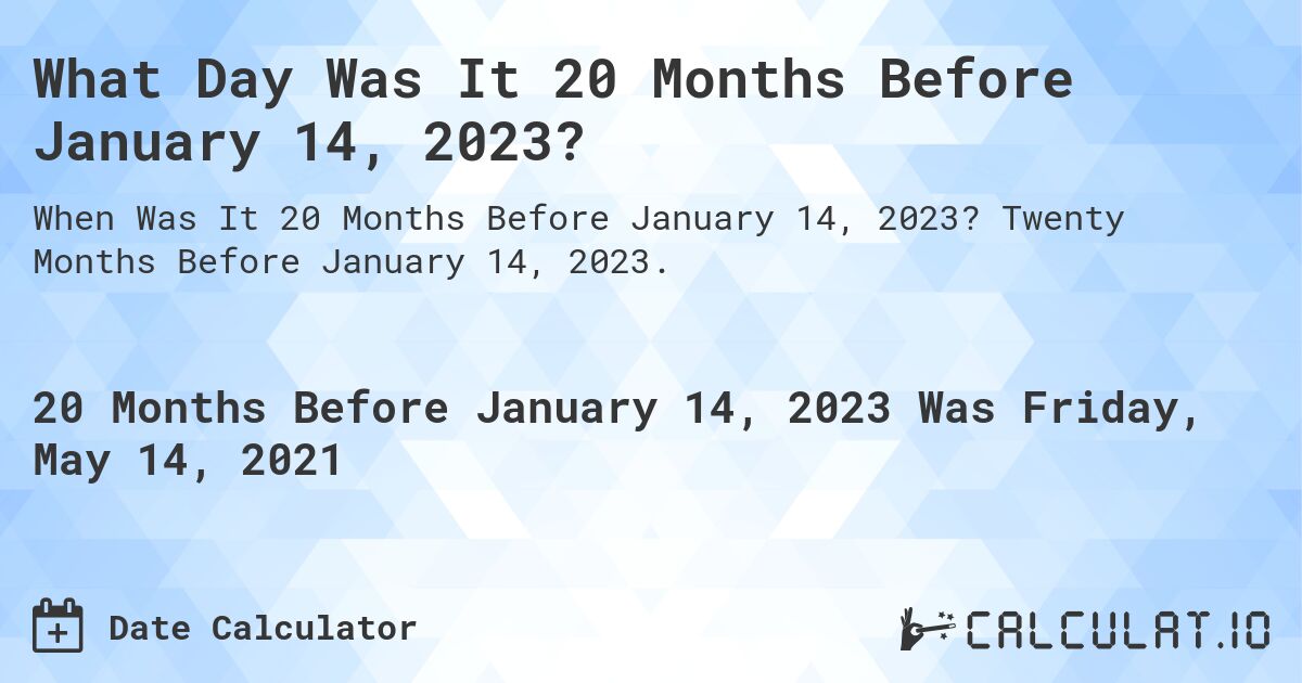 What Day Was It 20 Months Before January 14, 2023?. Twenty Months Before January 14, 2023.
