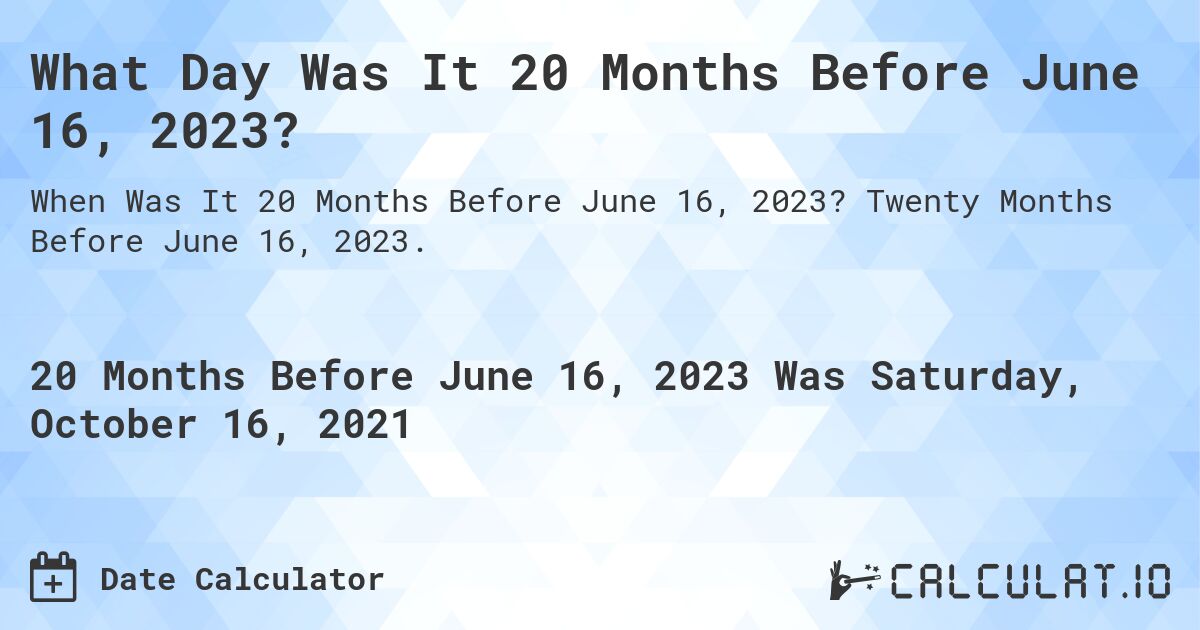 What Day Was It 20 Months Before June 16, 2023?. Twenty Months Before June 16, 2023.