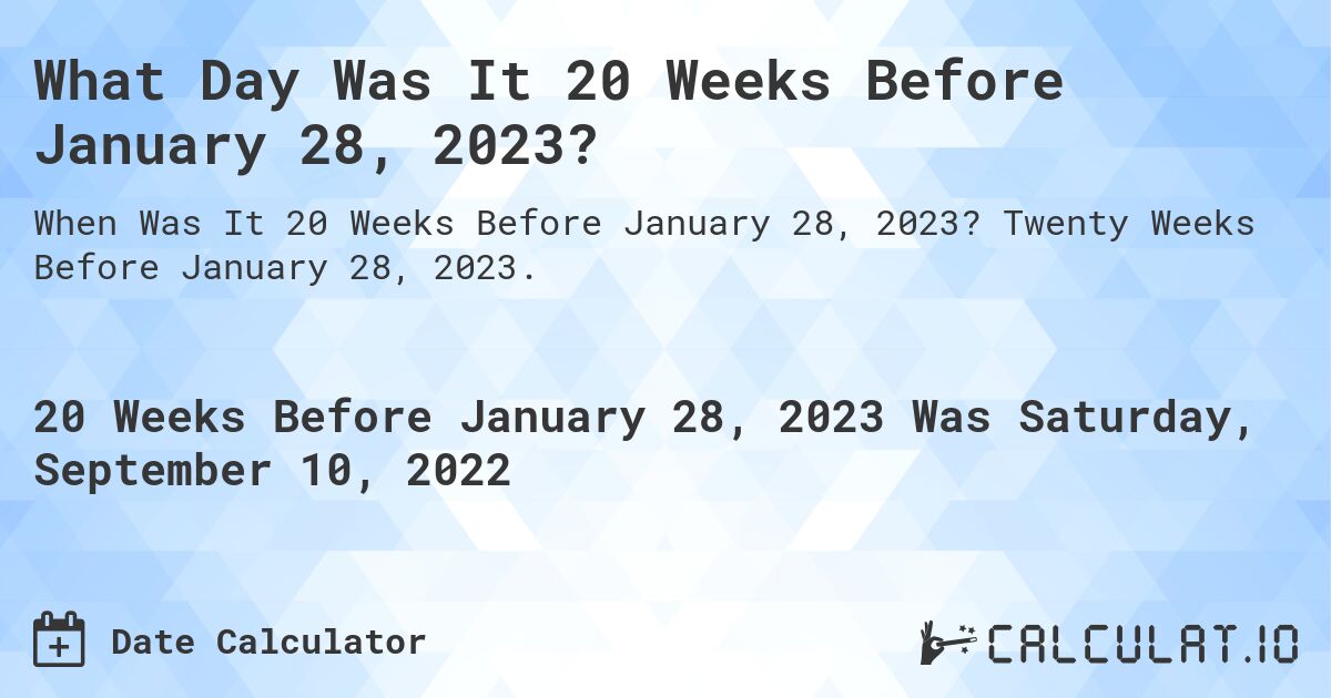 What Day Was It 20 Weeks Before January 28, 2023?. Twenty Weeks Before January 28, 2023.