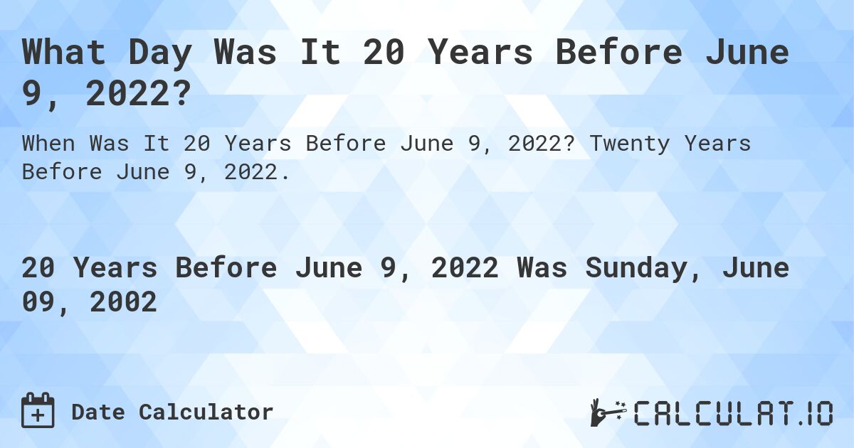What Day Was It 20 Years Before June 9, 2022?. Twenty Years Before June 9, 2022.