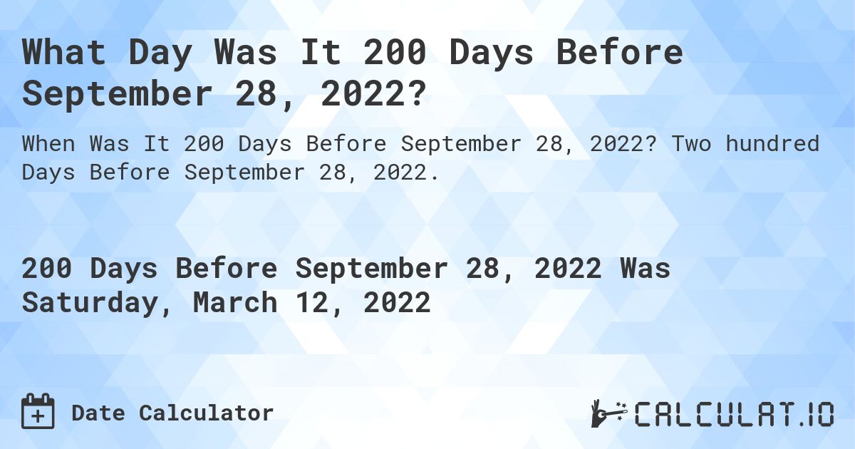 What Day Was It 200 Days Before September 28, 2022?. Two hundred Days Before September 28, 2022.