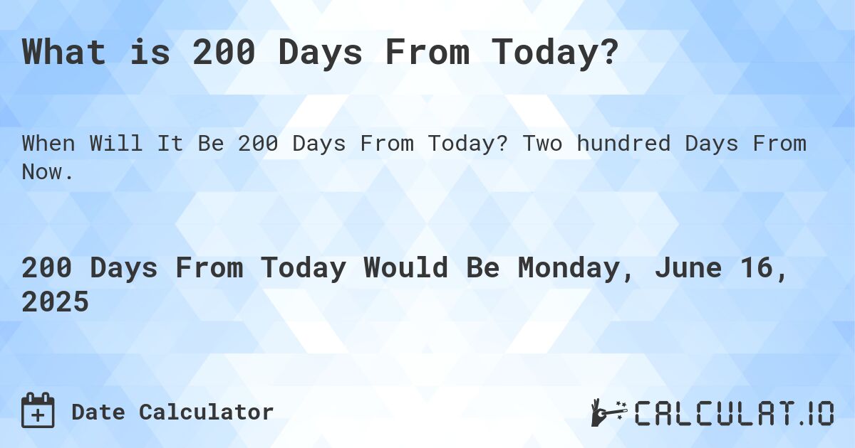 What Is 200 Days From Today Calculatio