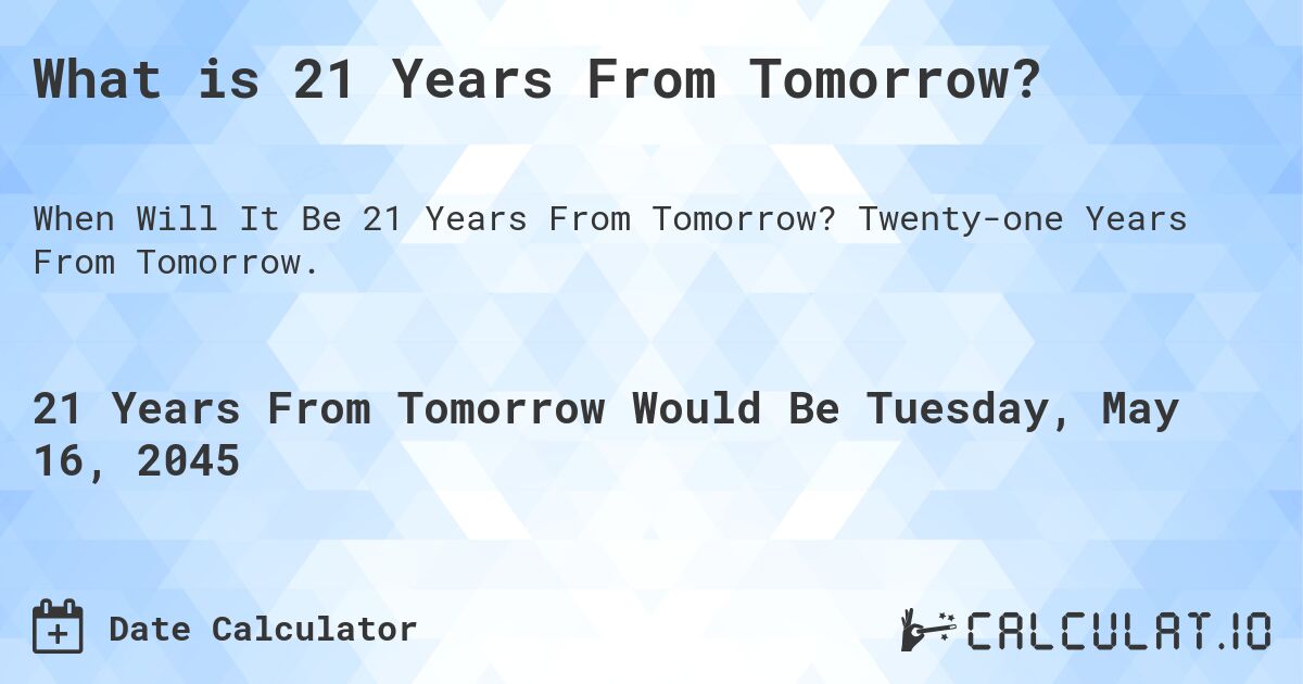 What is 21 Years From Tomorrow?. Twenty-one Years From Tomorrow.
