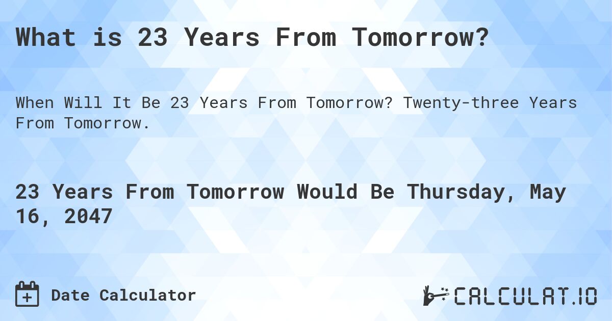 What is 23 Years From Tomorrow?. Twenty-three Years From Tomorrow.