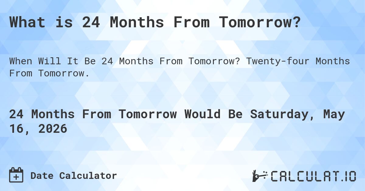 What is 24 Months From Tomorrow?. Twenty-four Months From Tomorrow.