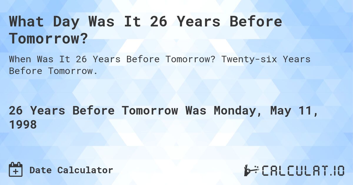 What Day Was It 26 Years Before Tomorrow?. Twenty-six Years Before Tomorrow.
